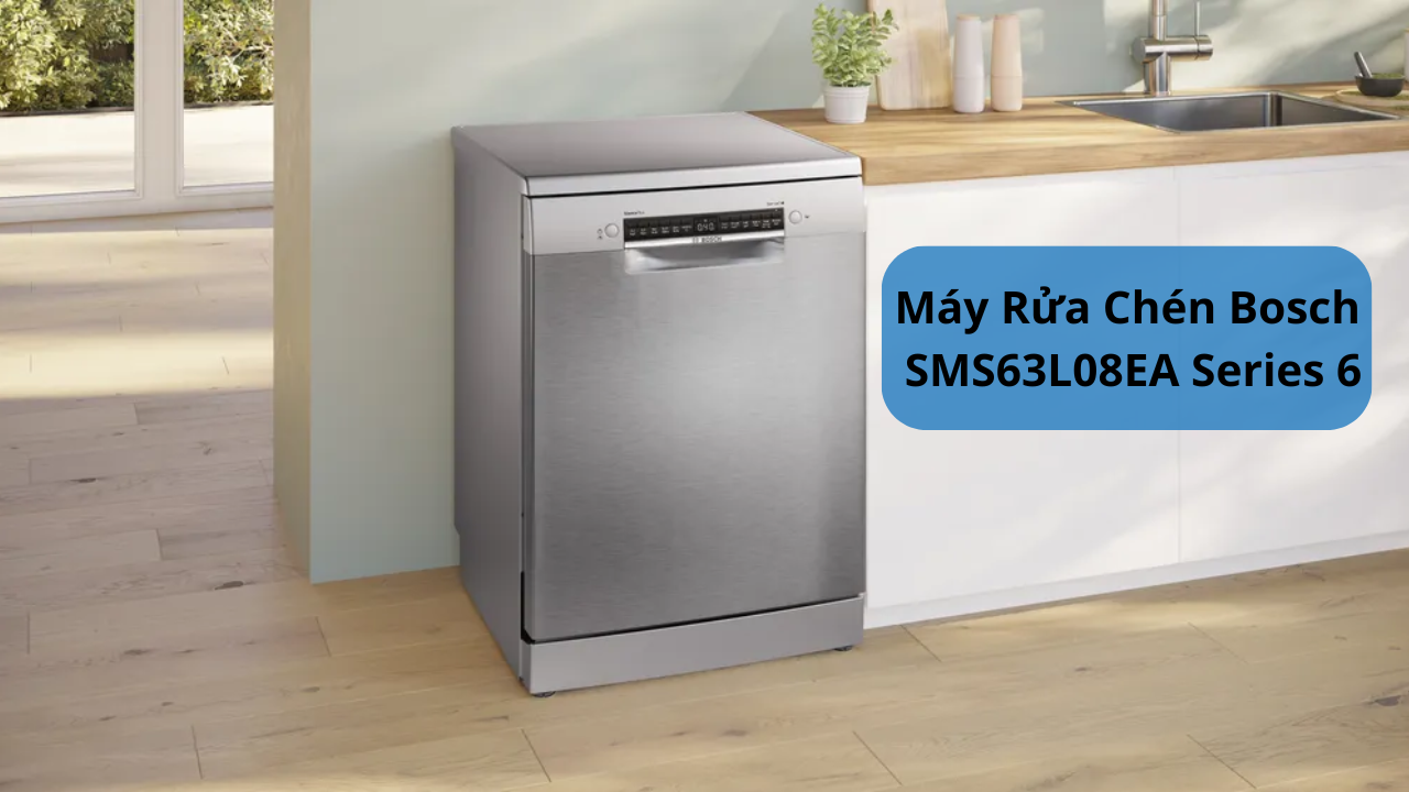 Máy Rửa Chén Bosch SMS63L08EA Series 6 Có Đáng Mua? [Đánh Giá Chi Tiết]