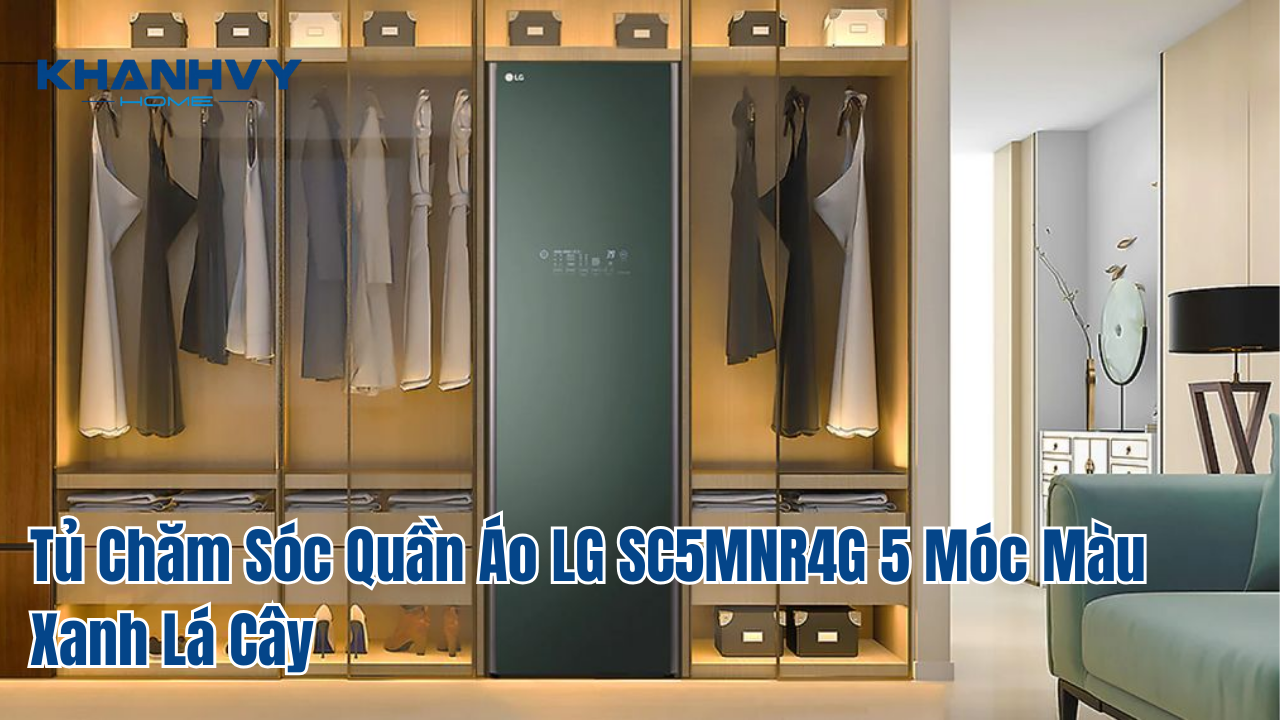 Tủ Chăm Sóc Quần Áo LG SC5MNR4G 5 Móc Màu Xanh Lá Cây: Giải Pháp Hoàn Hảo Cho Trang Phục Của Bạn