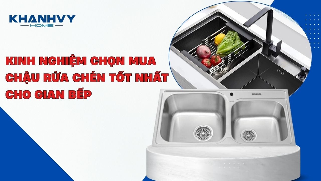 Kinh nghiệm chọn mua chậu rửa chén tốt nhất cho gian bếp