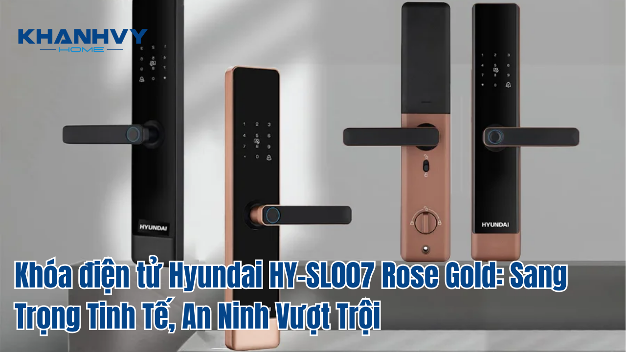 Khóa điện tử Hyundai HY-SL007 Rose Gold: Sang Trọng Tinh Tế, An Ninh Vượt Trội