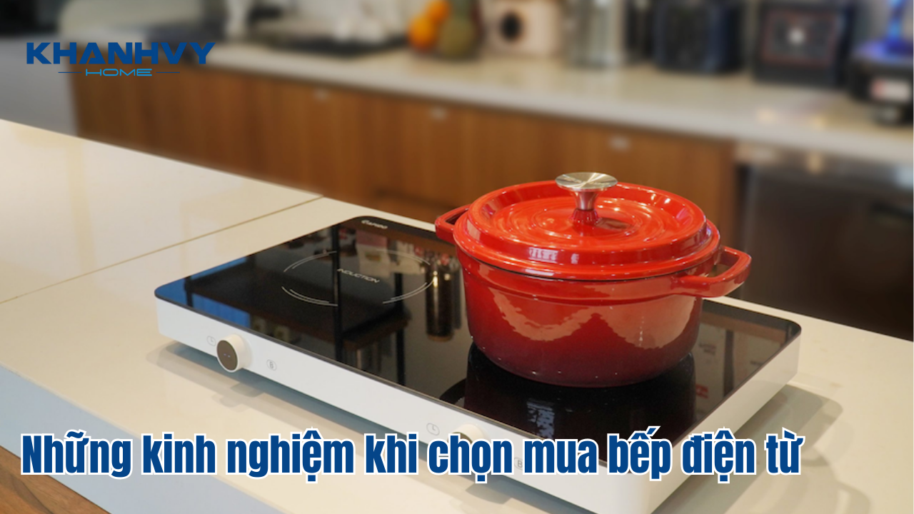 Những kinh nghiệm khi chọn mua bếp điện từ
