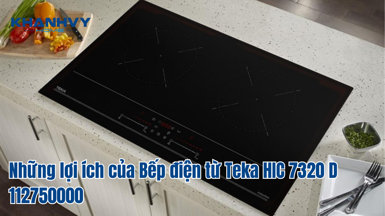 Những lợi ích của Bếp điện từ Teka HIC 7320 D 112750000