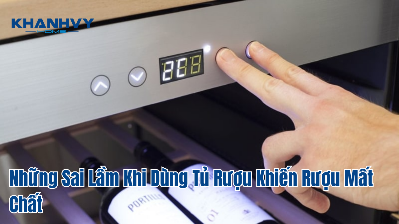 Những Sai Lầm Khi Dùng Tủ Rượu Khiến Rượu Mất Chất