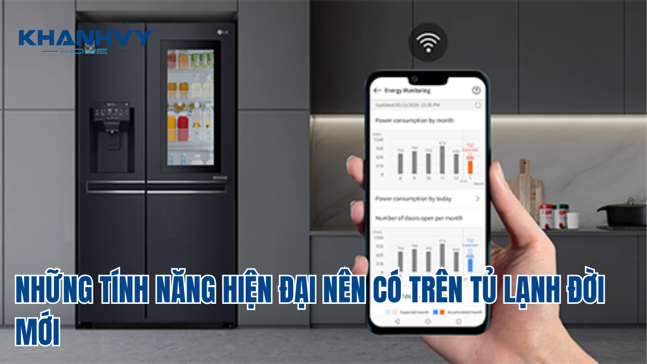 NHỮNG TÍNH NĂNG HIỆN ĐẠI NÊN CÓ TRÊN TỦ LẠNH ĐỜI MỚI