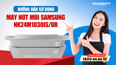 Hướng dẫn sử dụng Máy hút mùi Samsung NK24M1030IS/UR chi tiết