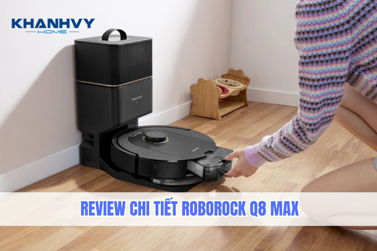 Robot hút bụi loại nào tốt? Review Roborock Q8 Max có tốt không?