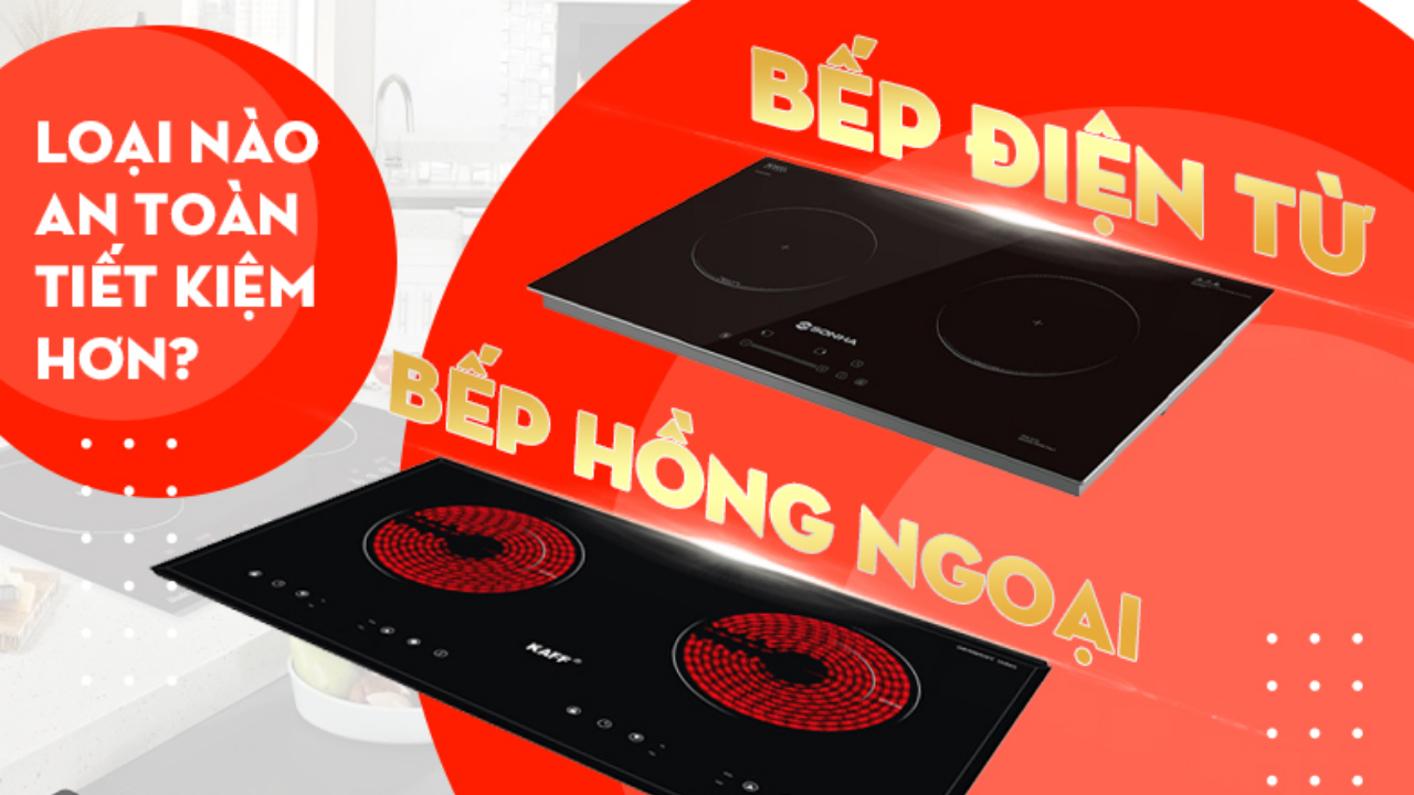 SO SÁNH BẾP ĐIỆN TỪ VÀ BẾP HỒNG NGOẠI