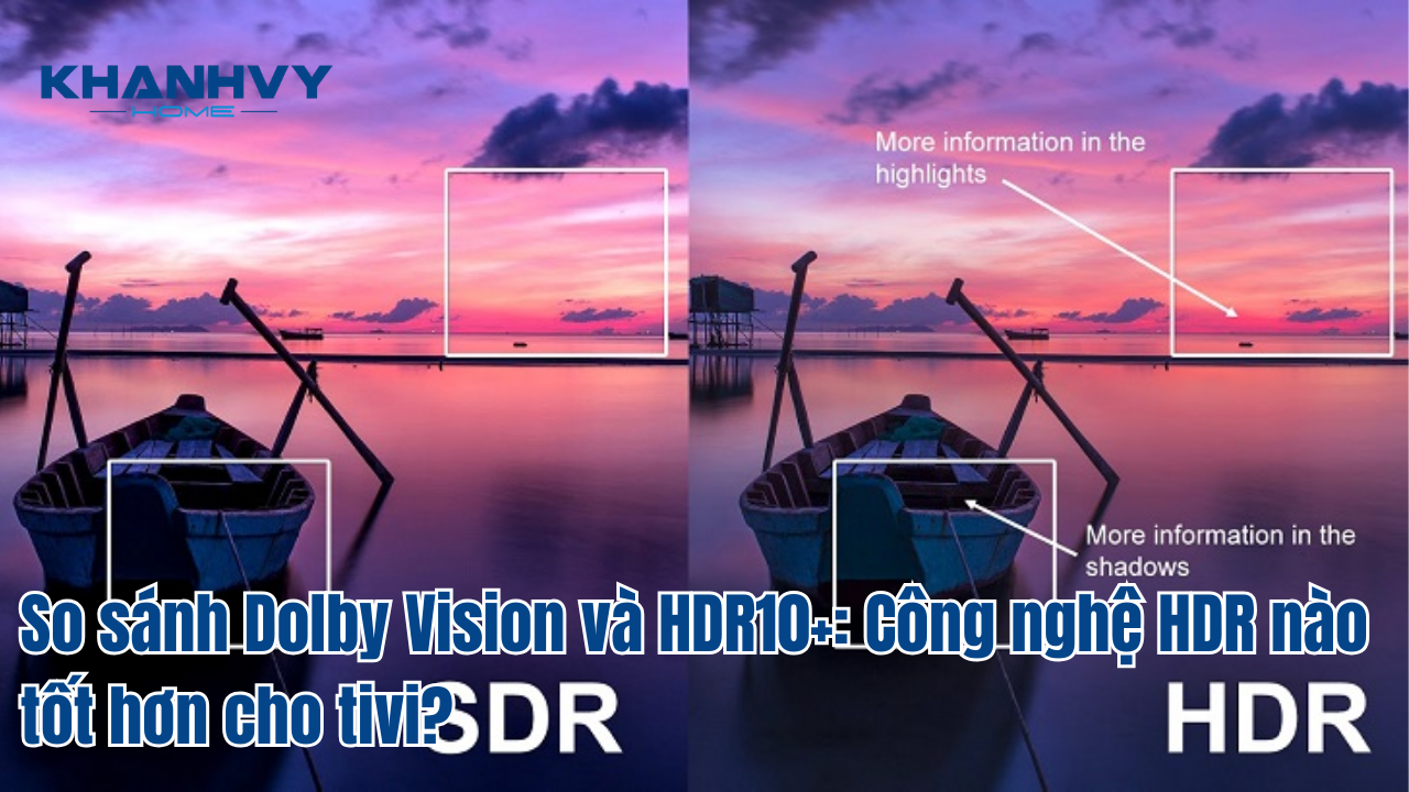 So sánh Dolby Vision và HDR10+: Công nghệ HDR nào tốt hơn cho tivi?