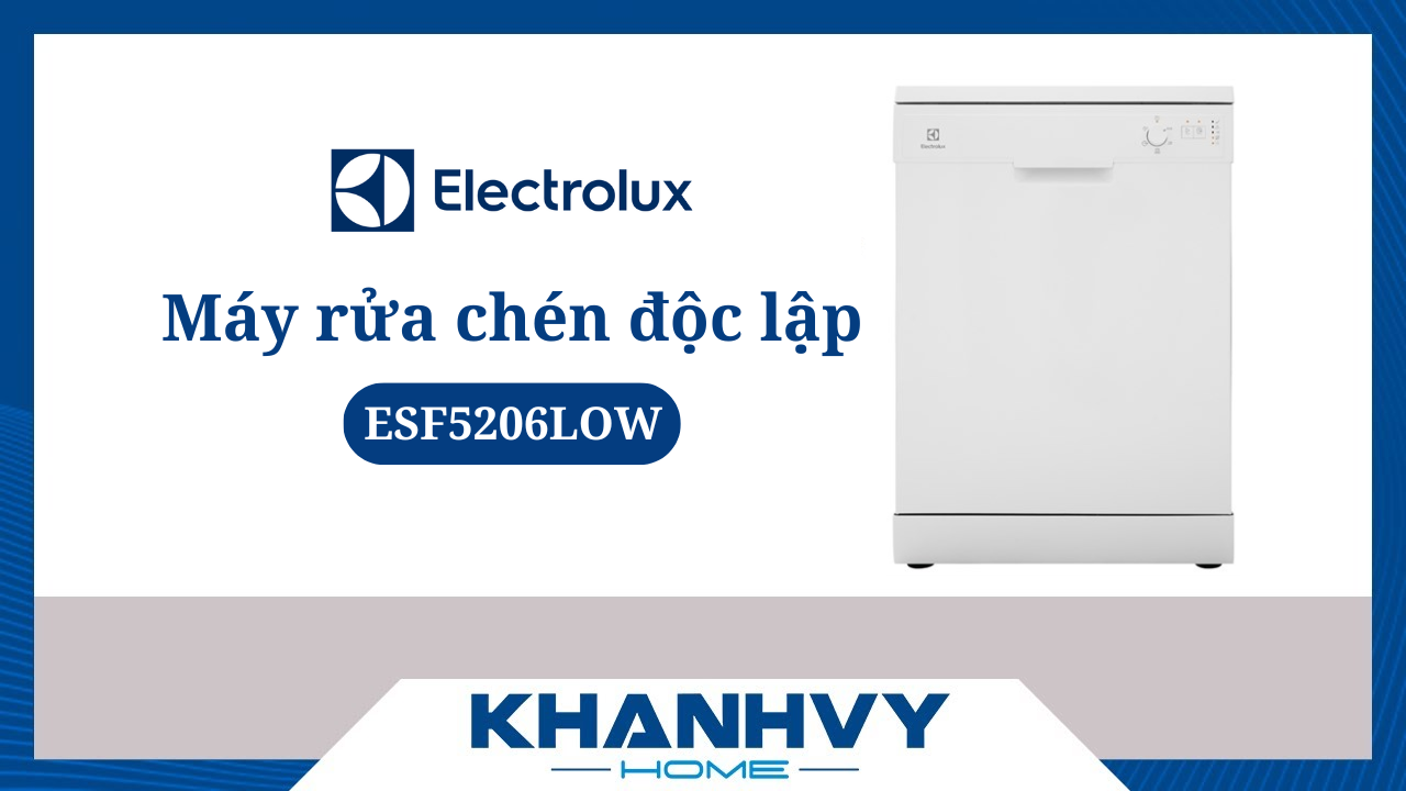 Máy rửa chén độc lập Electrolux ESF5206LOW CÓ ĐÁNG MUA? [Đánh giá chi tiết]