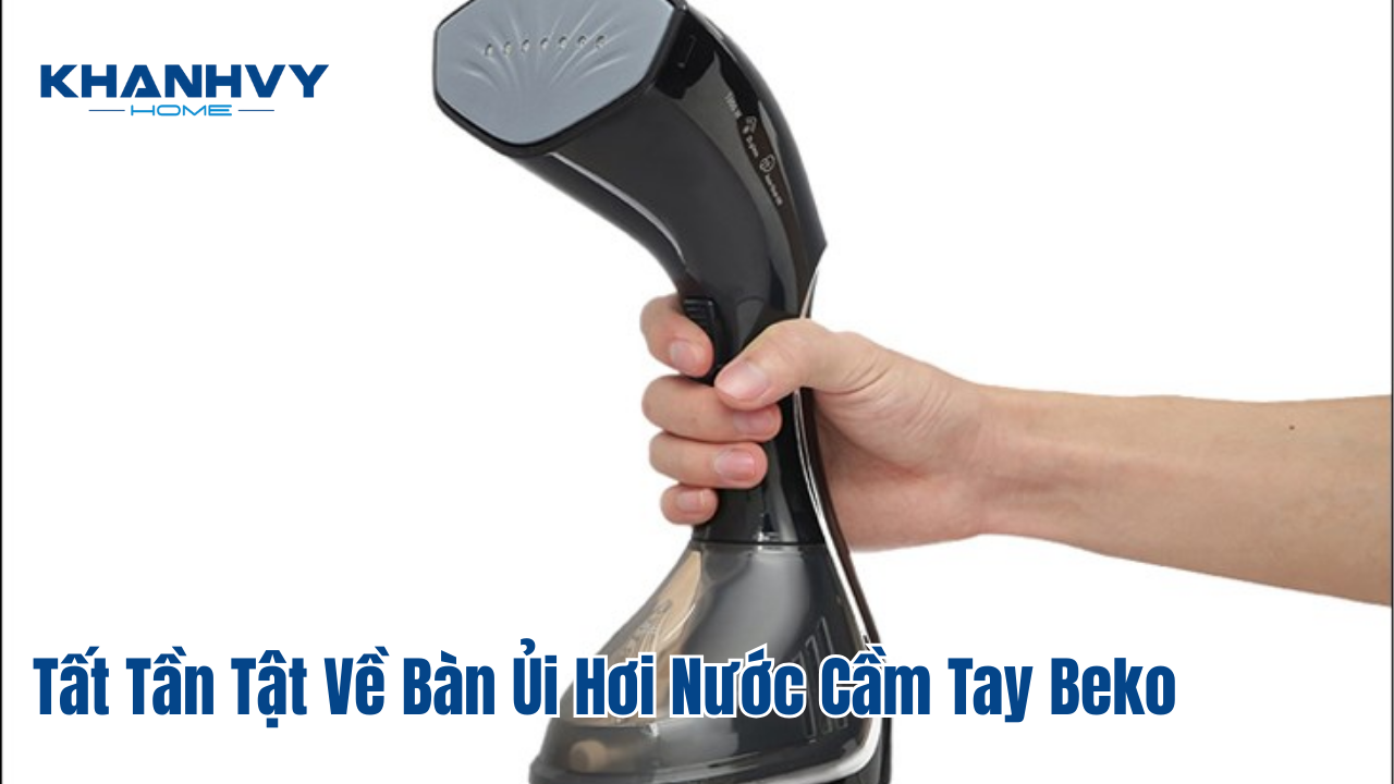 Tất Tần Tật Về Bàn Ủi Hơi Nước Cầm Tay Beko