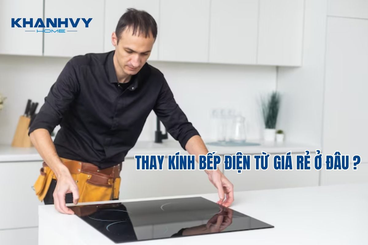 Dịch vụ thay mặt kính bếp điện từ giá rẻ - Uy tín, nhanh chóng