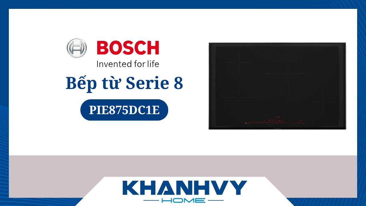 Bếp từ Bosch PIE875DC1E - Serie 8 CÓ ĐÁNG MUA? [So sánh & Đánh giá]