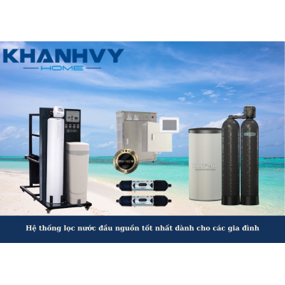 Hệ thống lọc nước đầu nguồn tốt nhất dành cho các gia đình
