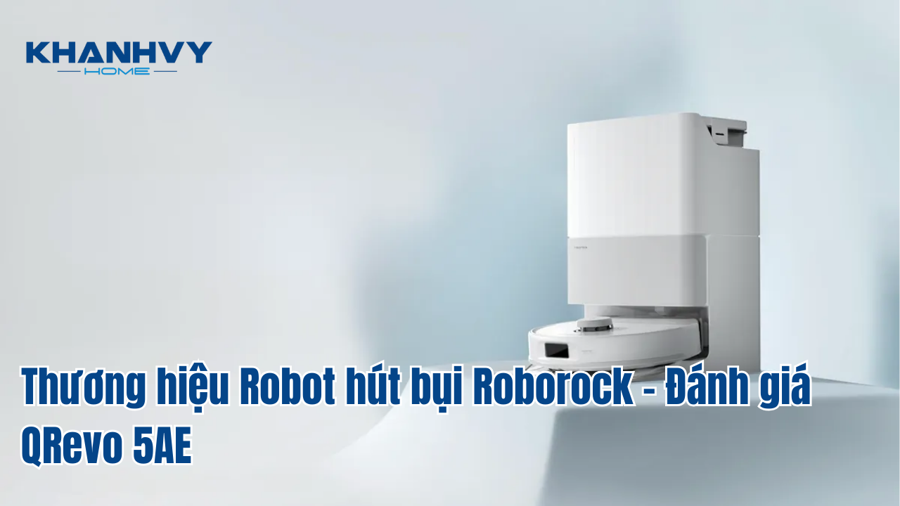 Thương hiệu Robot hút bụi Roborock - Đánh giá QRevo 5AE