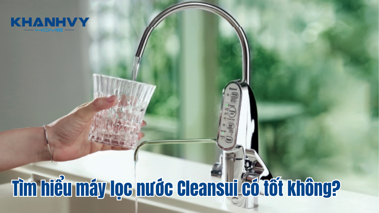Tìm hiểu máy lọc nước Cleansui có tốt không?