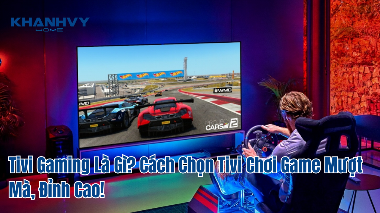 Tivi Gaming Là Gì? Cách Chọn Tivi Chơi Game Mượt Mà, Đỉnh Cao!