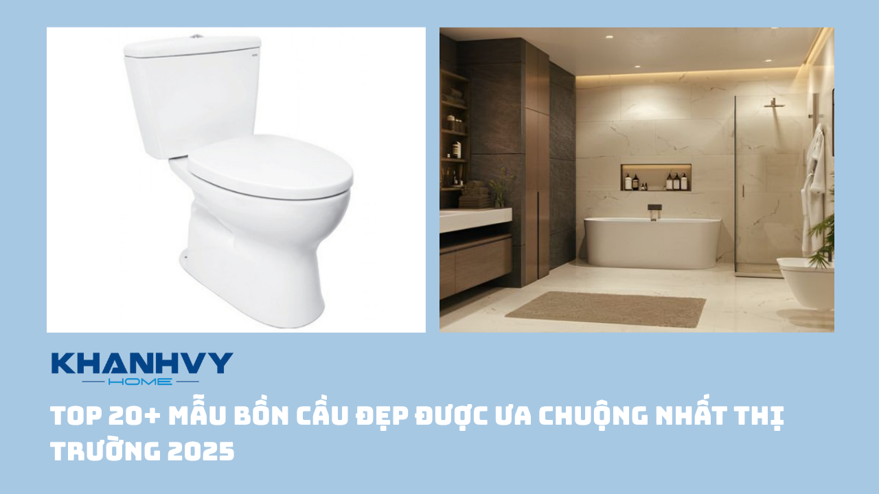 Top 20+ Mẫu bồn cầu đẹp được ưa chuộng nhất thị trường 2025
