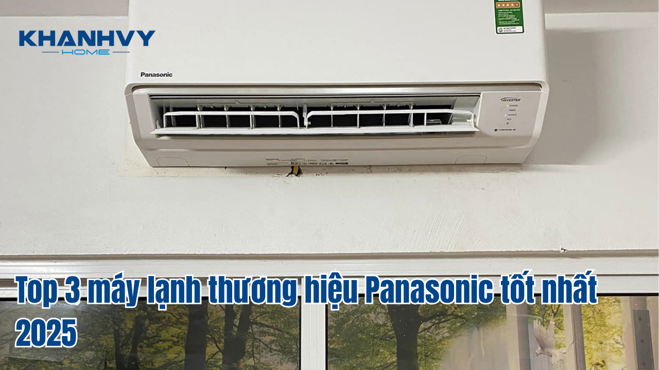 Top 3 máy lạnh thương hiệu Panasonic tốt nhất 2025