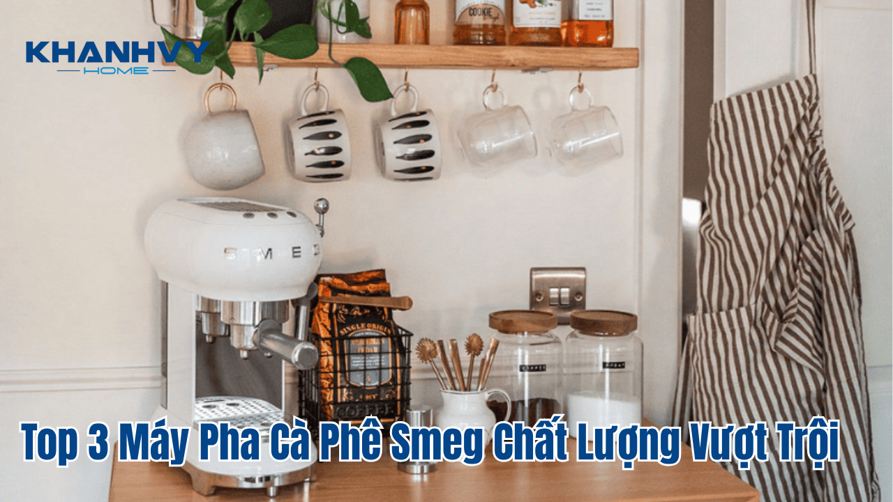 Top 3 Máy Pha Cà Phê Smeg Chất Lượng Vượt Trội