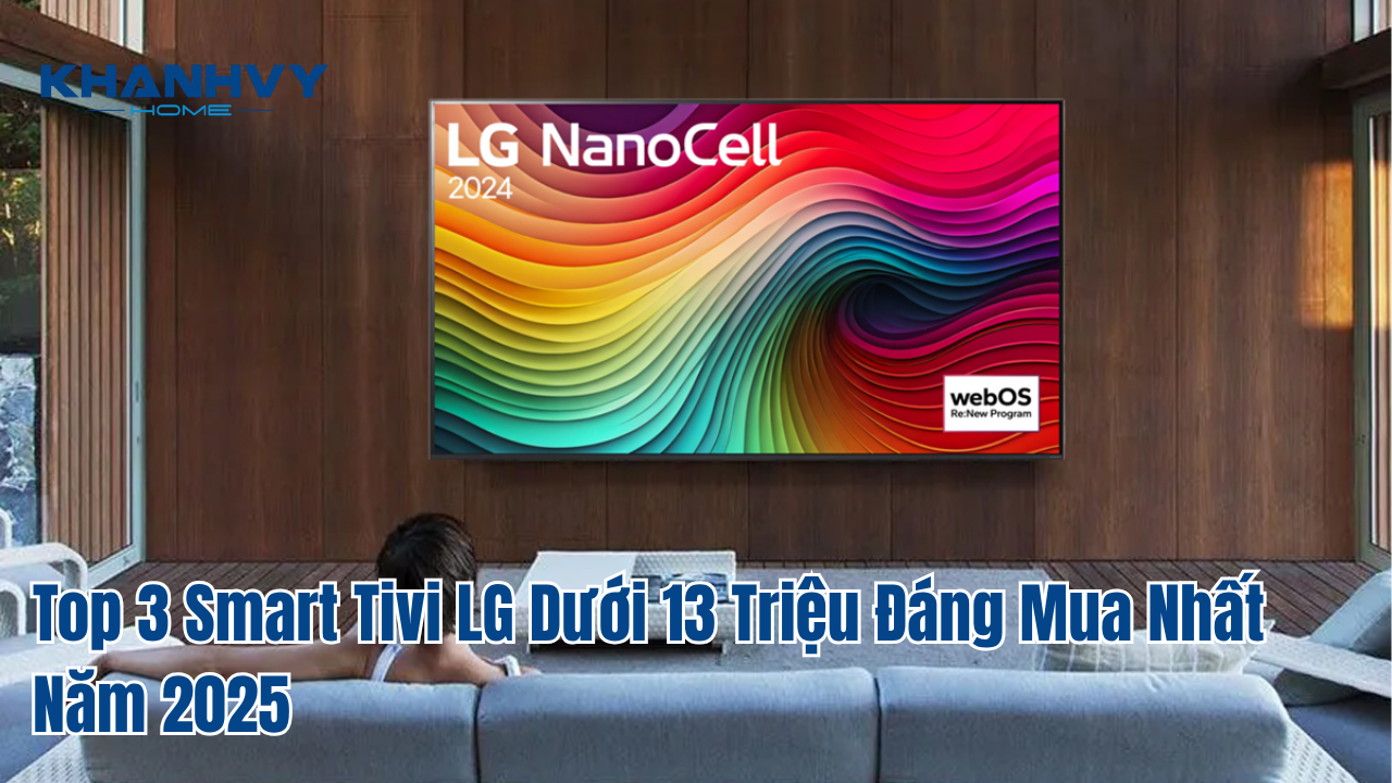 Top 3 Smart Tivi LG Dưới 13 Triệu Đáng Mua Nhất Năm 2025