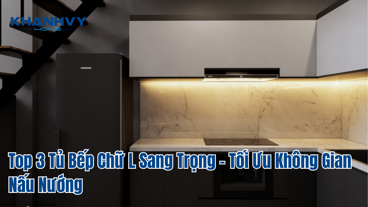 Top 3 Tủ Bếp Chữ L Sang Trọng – Tối Ưu Không Gian Nấu Nướng