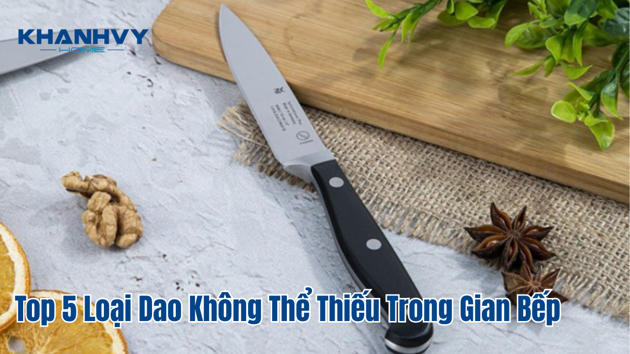 Top 5 loại dao không thể thiếu trong gian bếp
