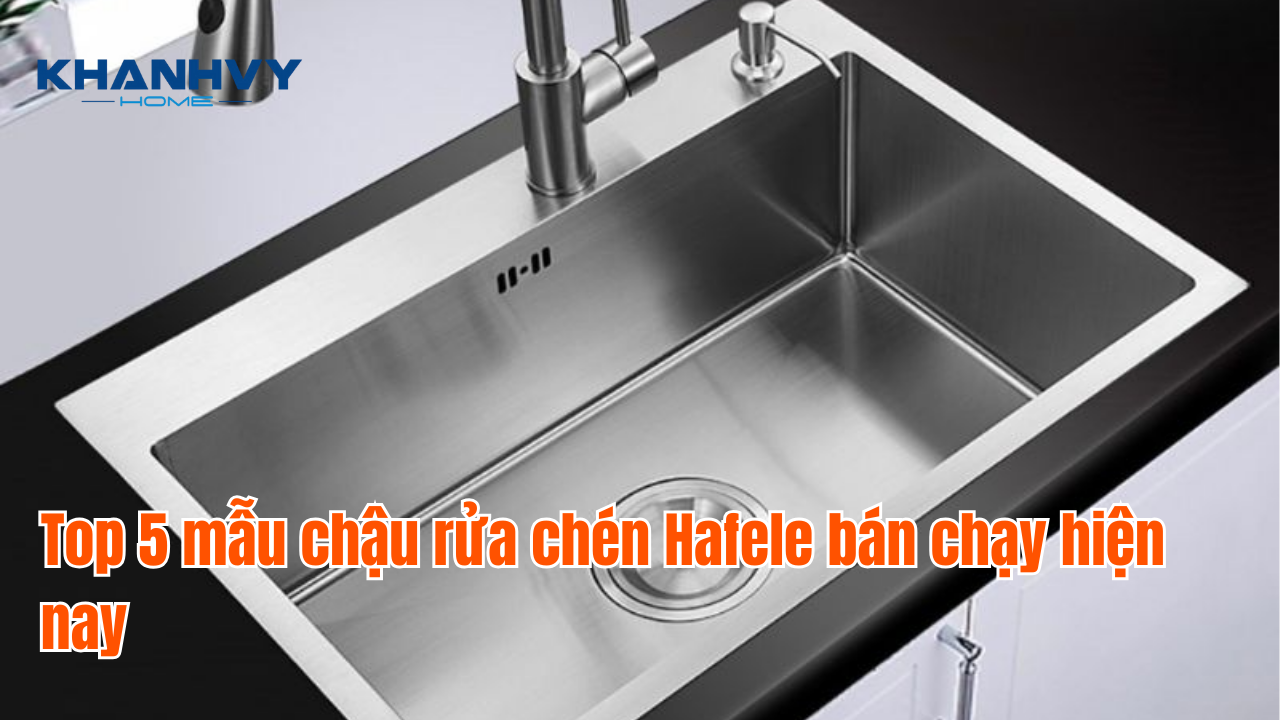 Top 5 mẫu chậu rửa chén Hafele bán chạy hiện nay