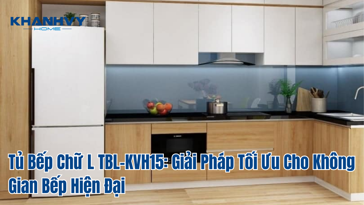 Tủ Bếp Chữ L TBL-KVH15: Giải Pháp Tối Ưu Cho Không Gian Bếp Hiện Đại