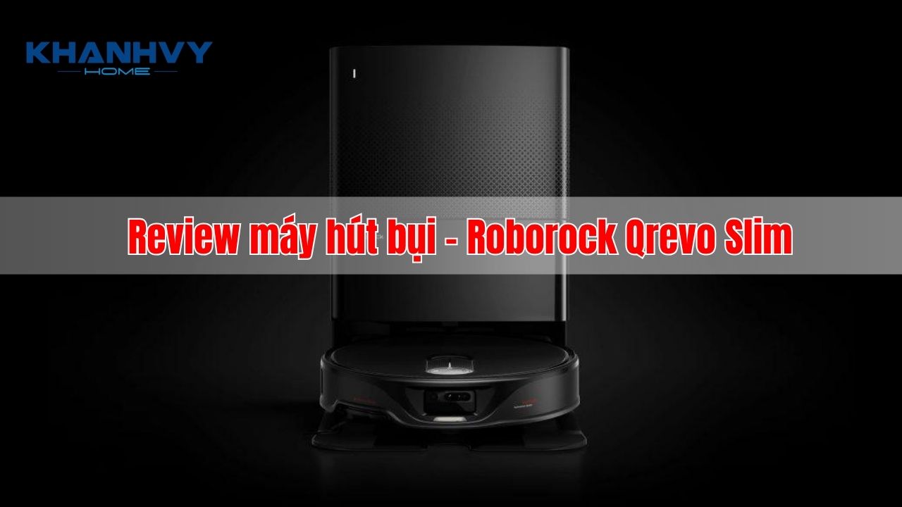 Review Robot lau nhà hút bụi - Roborock Qrevo Slim hiện đại