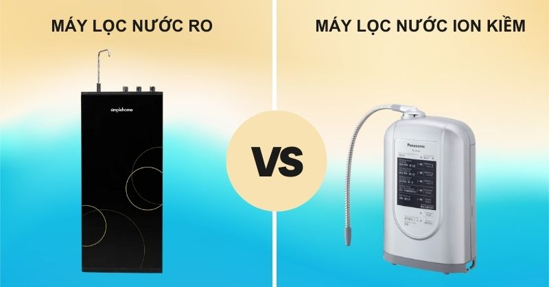 Khác biệt giữa máy lọc nước ion kiềm và máy lọc nước RO mà bạn nên biết trước khi mua
