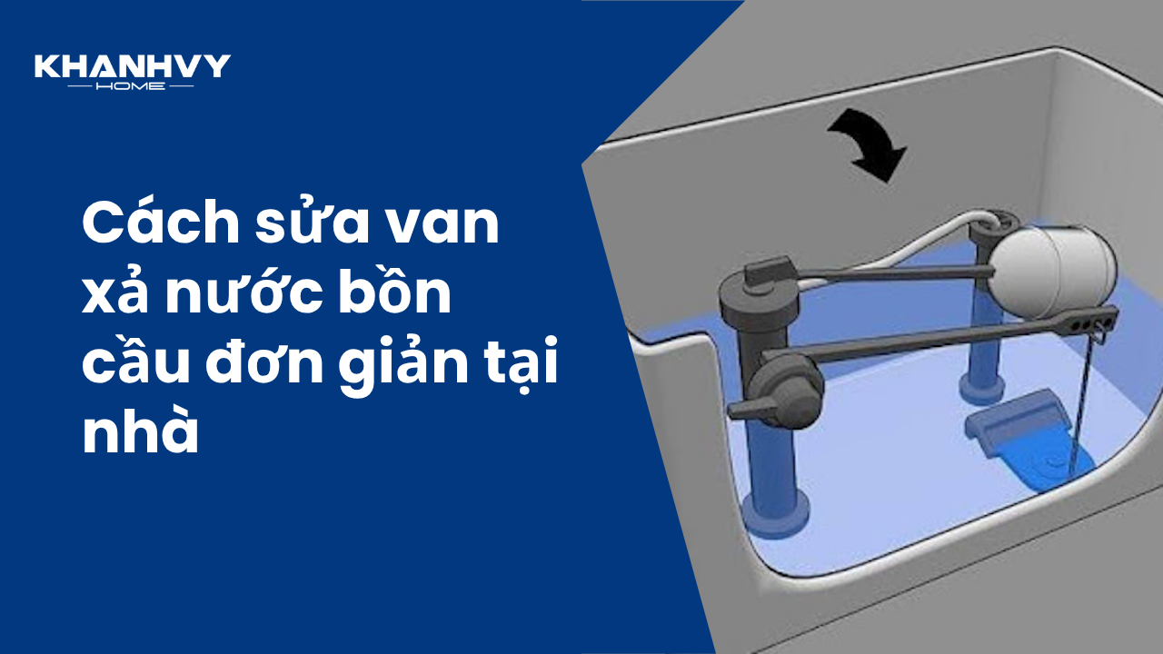 Cách sửa van xả nước bồn cầu tại nhà hiệu quả, nhanh chóng
