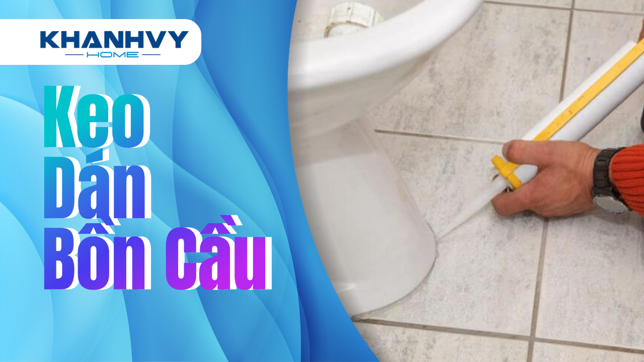 Top 9 keo dán bồn cầu chống thấm nước tốt nhất hiện nay