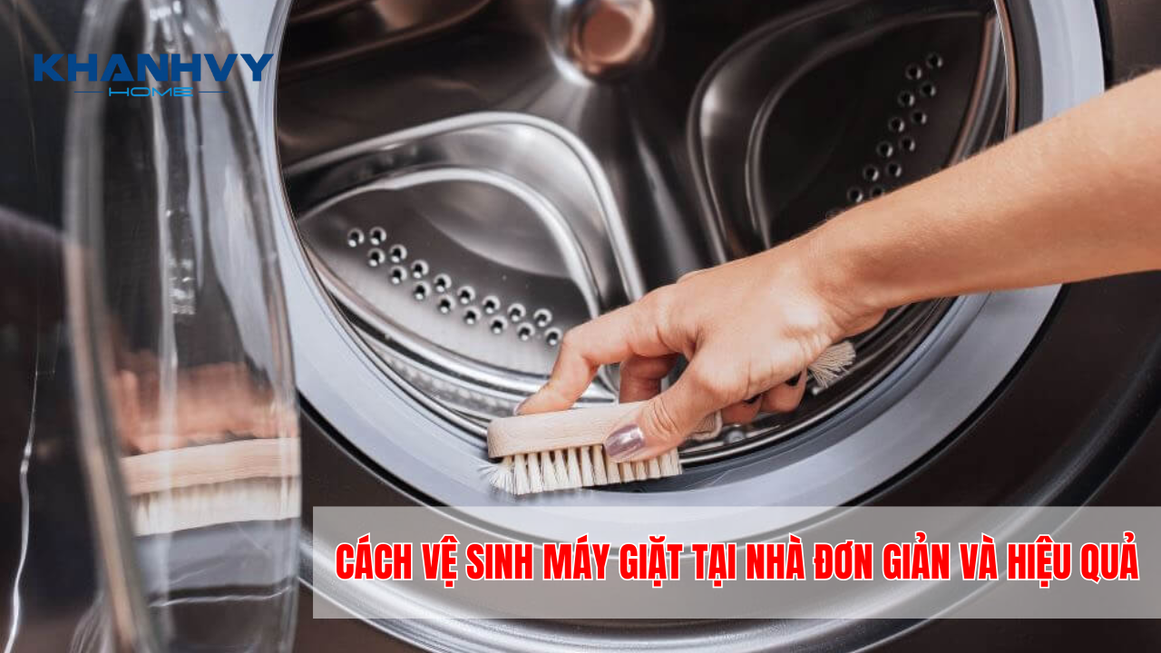 Cách vệ sinh máy giặt tại nhà đơn giản và hiệu quả