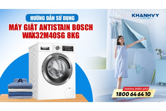 Hướng Dẫn Sử Dụng Máy Giặt Bosch WAX32M40SG Series 8 Cho Hiệu Quả Tối Ưu