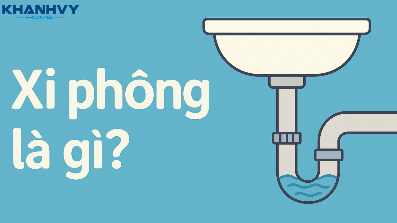 Xi phông là gì? Nguyên lý hoạt động và cách lắp đặt tại nhà