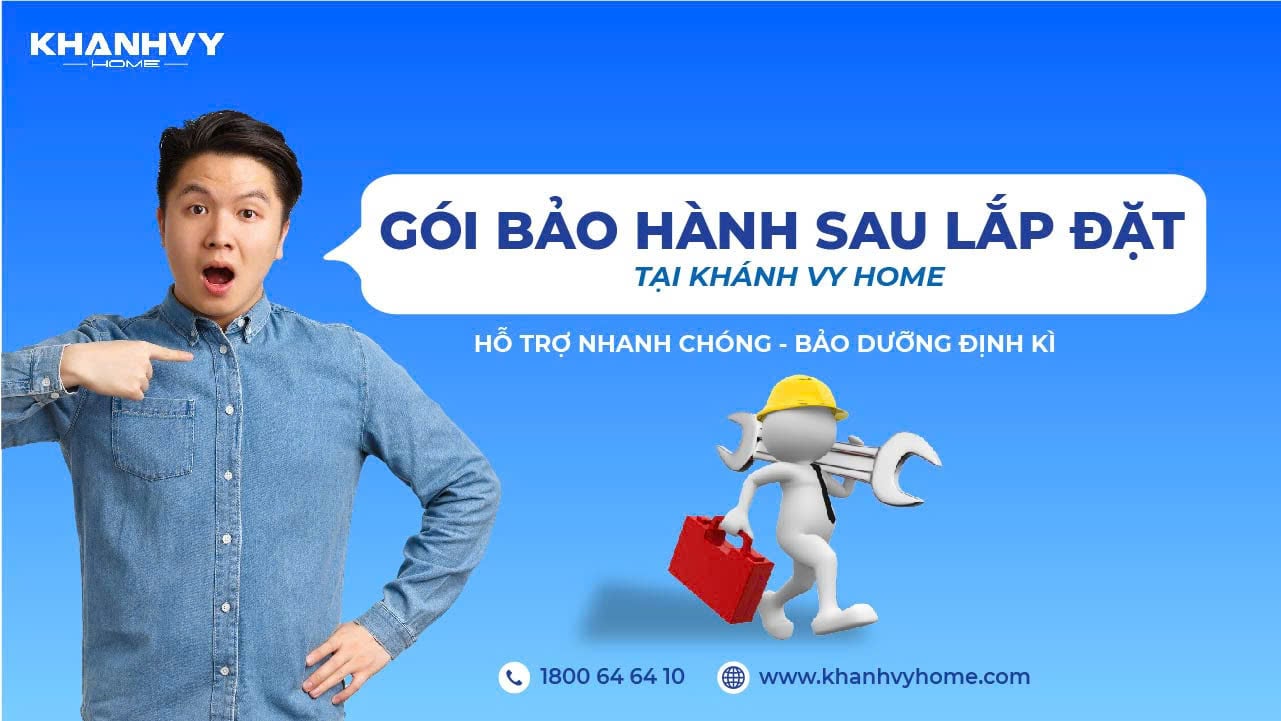 GÓI BÁO HÀNH SAU LẮP ĐẶT TẠI KHÁNH VY HOME