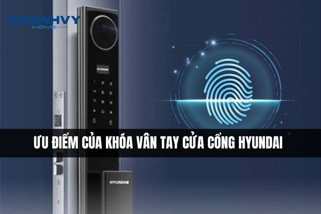 Ưu điểm khi sử dụng khóa vân tay cửa cổng Hyundai