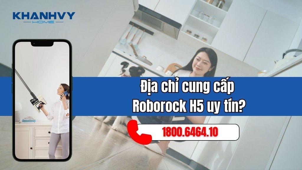 Khánh Vy Home - Địa chỉ cung cấp Roborock H5 chính hãng