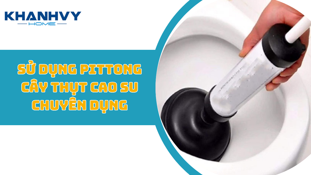 Cách xử lý bồn cầu bị nghẹt đơn giản - Sử dụng cây thụt cao su chuyên dụng
