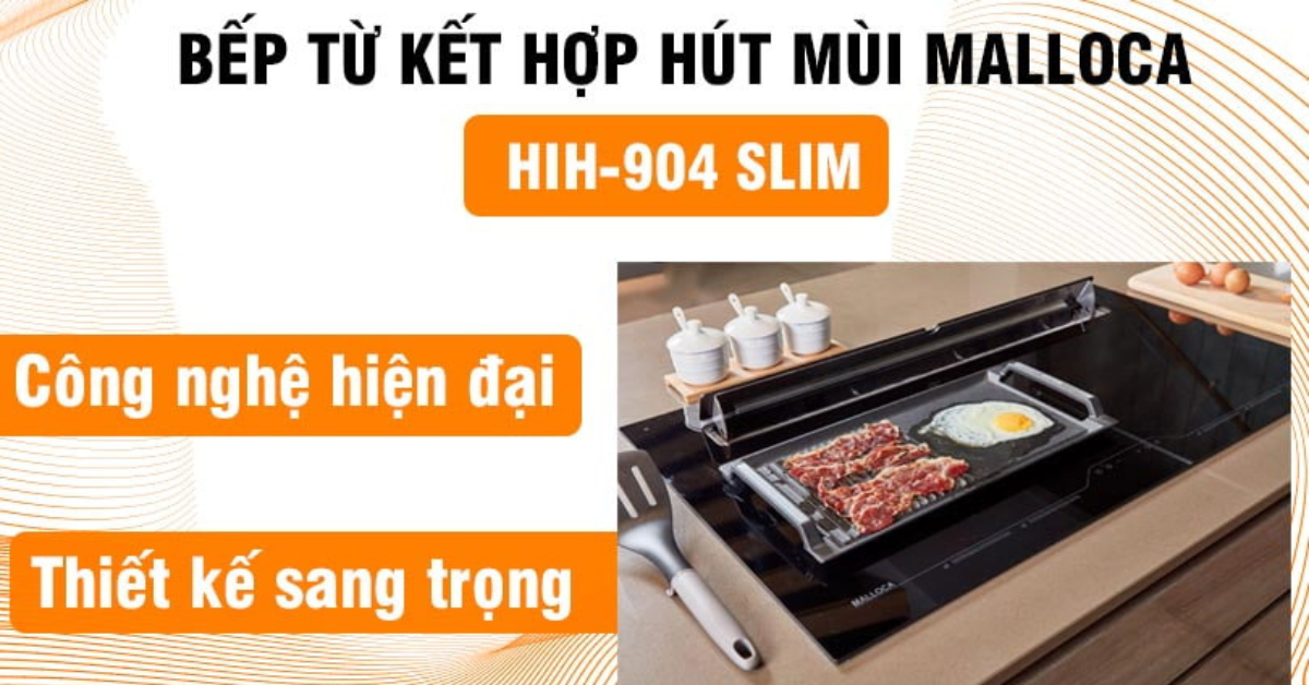 Bếp từ kết hợp máy hút khói khử mùi Malloca HIH-904 SLIM