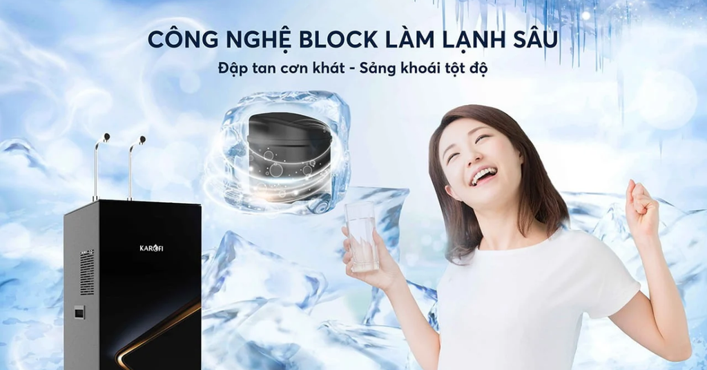 Công nghệ làm lạnh block hiện đại, nước lạnh sâu và tiết kiệm điện