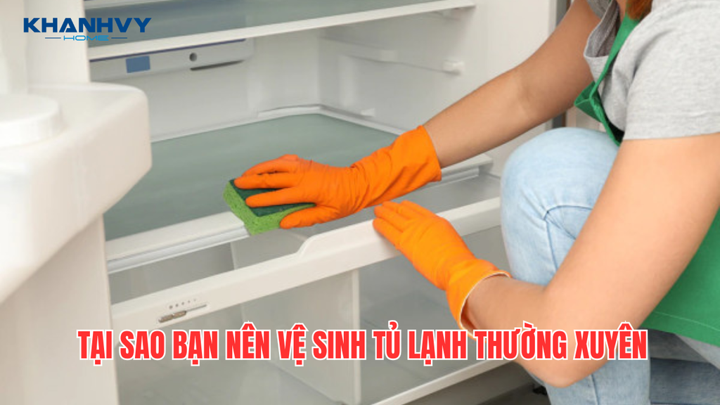 Vệ sinh tủ lạnh thường xuyên