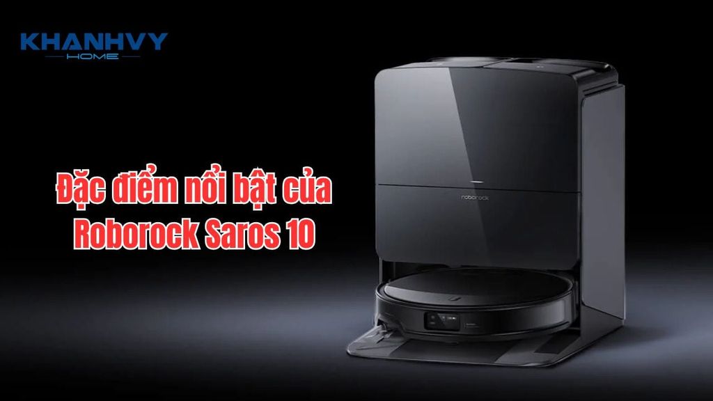 Đặc điểm nổi bật của Roborock Saros 10