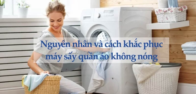 Nguyên nhân máy sấy quần áo không nóng