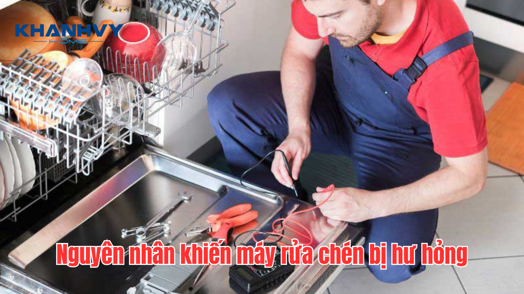 Nguyên nhân khiến máy rửa chén bị hư hỏng