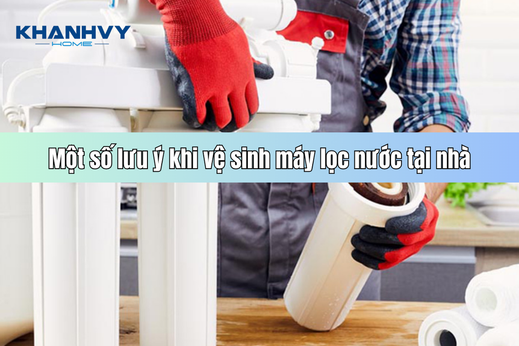 Một số lưu ý khi vệ sinh máy lọc nước tại nhà
