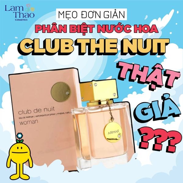 MẸO ĐƠN GIẢN PHÂN BIỆT NƯỚC HOA CLUB THE NUIT THẬT GIẢ
