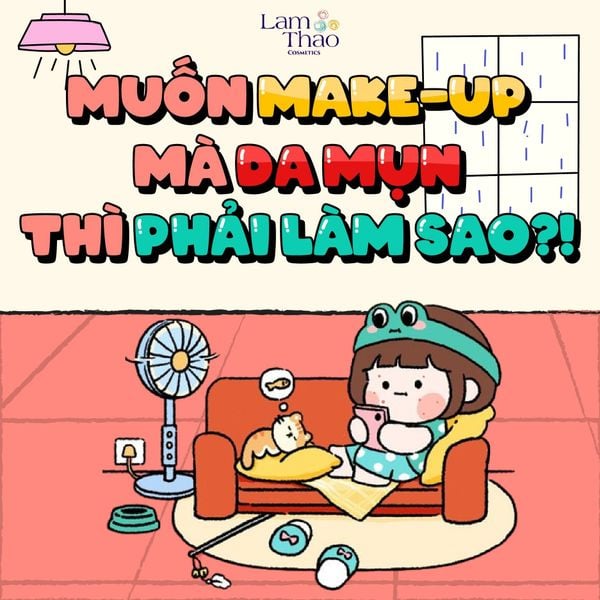 MUỐN MAKE-UP CHO DA MỤN PHẢI LÀM SAO ?