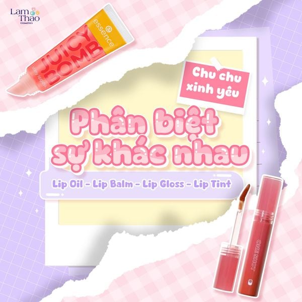 PHÂN BIỆT SỰ KHÁC NHAU CỦA LIP OIL - LIP BLAM - LIP GLOSS - LIP TINT