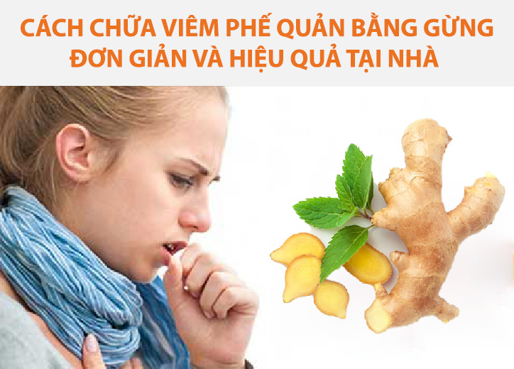 Cách chữa viêm phế quản bằng gừng đơn giản và hiệu quả tại nhà